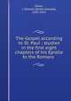 The Gospel according to St. Paul : studies in the first eight chapters of his Epistle to the Romans, Dykes, J. Oswald (James Oswald), 1835-1912 
