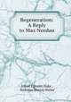 Regeneration: A Reply to Max Nordau, Alfred Egmont Hake , Nicholas Murray Butler 