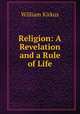 Religion: A Revelation and a Rule of Life, William Kirkus 