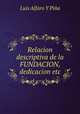 Relacion descriptiva de la FUNDACION, dedicacion etc., Luis Alfaro Y Pina 