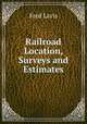 Railroad Location, Surveys and Estimates, Fred Lavis 