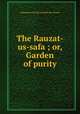 The Rauzat-us-safa ; or, Garden of purity, Muhammad ibn Khavandshah Mir Khvand 