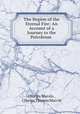 The Region of the Eternal Fire: An Account of a Journey to the Petroleum ., Charles Marvin , Charles Thomas Marvin 