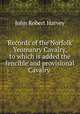 Records of the Norfolk Yeomanry Cavalry, to which is added the fencible and provisional Cavalry ., John Robert Harvey 