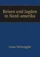 Reisen und Jagden in Nord-amerika, Louis Verbrugghe 