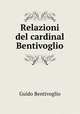 Relazioni del cardinal Bentivoglio, Guido Bentivoglio 