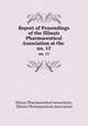 Report of Proceedings of the Illinois Pharmaceutical Association at the .. no. 15, Illinois Pharmaceutical Association, Illinois Pharmaceutical Association 