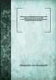 Political essay on the kingdom of New Spain. With physical sections and maps founded on astronomical observations and trigonometrical and barometrical measurements. 3, Alexander von Humboldt 