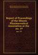 Report of Proceedings of the Illinois Pharmaceutical Association at the .. no. 19, Illinois Pharmaceutical Association, Illinois Pharmaceutical Association 