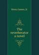 The reverberator a novel, Henry James, Jr. 