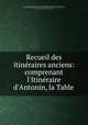 Recueil des itineraires anciens: comprenant l