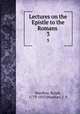 Lectures on the Epistle to the Romans .. 3, Wardlaw, Ralph, 1779-1853,Wardlaw, J. S 
