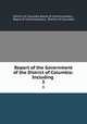 Report of the Government of the District of Columbia: Including .. 3, District of Columbia Board of Commissioners , Board of Commissioners, District of Columbia 