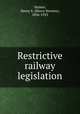 Restrictive railway legislation, Haines, Henry S. (Henry Stevens), 1836-1923 