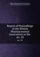 Report of Proceedings of the Illinois Pharmaceutical Association at the .. no. 18, Illinois Pharmaceutical Association, Illinois Pharmaceutical Association 