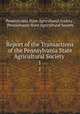 Report of the Transactions of the Pennsylvania State Agricultural Society .. 1, Pennsylvania State Agricultural Society , Pennsylvania State Agricultural Society 