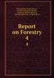 Report on Forestry. 4, United States Forest Service, Franklin Benjamin Hough , Nathaniel Hillyer Egleston, United States Dept. of Agriculture 