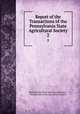Report of the Transactions of the Pennsylvania State Agricultural Society. 2, Pennsylvania State Agricultural Society , Pennsylvania State Agricultural Society 