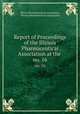 Report of Proceedings of the Illinois Pharmaceutical Association at the .. no. 16, Illinois Pharmaceutical Association, Illinois Pharmaceutical Association 