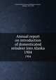 Annual report on introduction of domesticated reindeer into Alaska. 1904, United States. Bureau of Education,Jackson, Sheldon, 1834-1909 