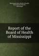 Report of the Board of Health of Mississippi, Mississippi State Board of Health, State Board of Health , Mississippi 