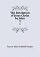 The Revelation of Jesus Christ by John. 2, Francis John Bodfield Hooper 