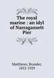 The royal marine : an idyl of Narragansett Pier, Matthews, Brander, 1852-1929 