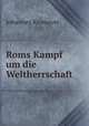 Roms Kampf um die Weltherrschaft, Johannes Kromayer 
