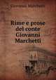 Rime e prose del conte Giovanni Marchetti, Giovanni Marchetti 