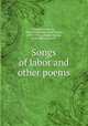 Songs of labor and other poems, Rosenfeld, Morris, 1862-1923,Stokes, Rose Pastor, 1879-1933, tr,Frank, Helena, joint author, joint tr 