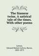 The Siamese twins. A satirical tale of the times. With other poems, Lytton, Edward Bulwer Lytton, Baron, 1803-1873 