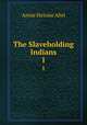 The Slaveholding Indians. 1, Annie Heloise Abel 