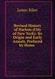 Revised History of Harlem (City of New York): Its Origin and Early Annals, Prefaced by Home ., James Riker 