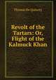 Revolt of the Tartars: Or, Flight of the Kalmuck Khan, Thomas de Quincey 
