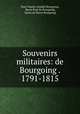 Souvenirs militaires: de Bourgoing . 1791-1815, Paul Charles Amable Bourgoing, Baron Paul de Bourgoing, baron de Pierre Bourgoing 