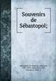 Souvenirs de Se?bastopol;, Alexander III, Emperor of Russia, 1845-1894. comp,Notovitch, Nicolas, b. 1858. tr 