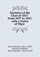 Statistics of the Class of 1837: From 1837 to 1847, with a Notice of Their ., Yale University Class of 1837, Benjamin Silliman, Yale University, Class of 1837 