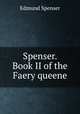 Spenser. Book II of the Faery queene, Spenser Edmund 