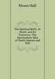 The Spiritual Birth; Or Death, and Its Tomorrow: The Spiritualistic Idea of Death, Heaven and Hell, Moses Hull 