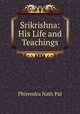 Srikrishna: His Life and Teachings, Phirendra Nath Pal 