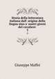 Storia della letteratura italiana dall` origine della lingua sino a` nostri giorni del cavaliere .. 3, Giuseppe Maffei 