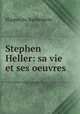 Stephen Heller: sa vie et ses oeuvres, Hippolyte Barbedette 