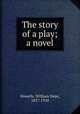 The story of a play; a novel, Howells, William Dean, 1837-1920 