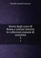 Storia degli scavi di Roma e notizie intorno le collezioni romane di antichit. 3, Lanciani Rodolfo Amedeo 