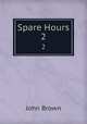 Spare Hours. 2, Brown, John 