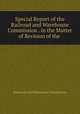 Special Report of the Railroad and Warehouse Commission . in the Matter of Revision of the ., Railroad and Warehouse Commission 
