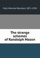 The strange schemes of Randolph Mason, Post, Melville Davisson, 1871-1930 