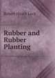 Rubber and Rubber Planting, Robert Heath Lock 