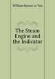 The Steam Engine and the Indicator, William Barnet le Van 
