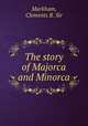 The story of Majorca and Minorca, Markham, Clements R. Sir 